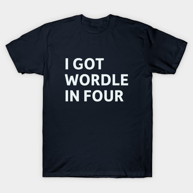 I Got Wordle in Four T-Shirt by SillyQuotes